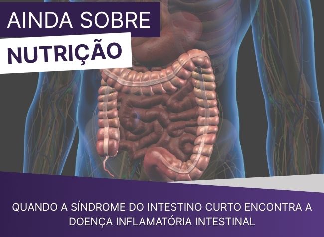 Nutrição, Síndrome do Intestino Curto e DII 